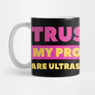 Trust Me, My Procedures Are Ultrasound Guided Mug